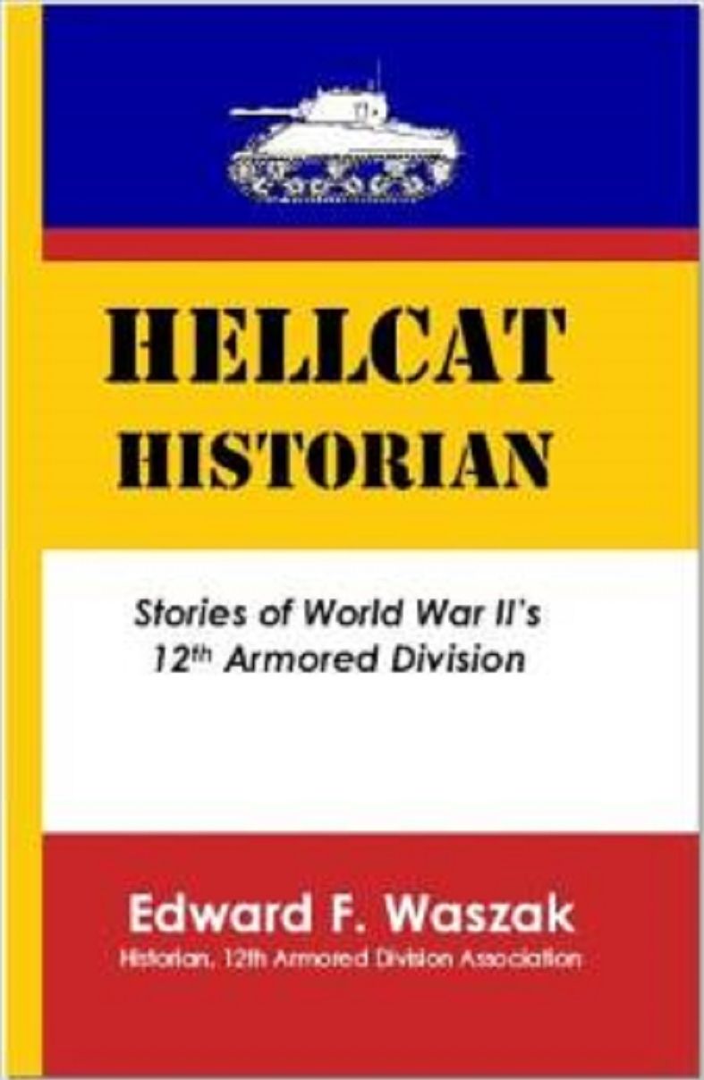 Hellcat Historian: Stories of World War II's 12th Armored Division