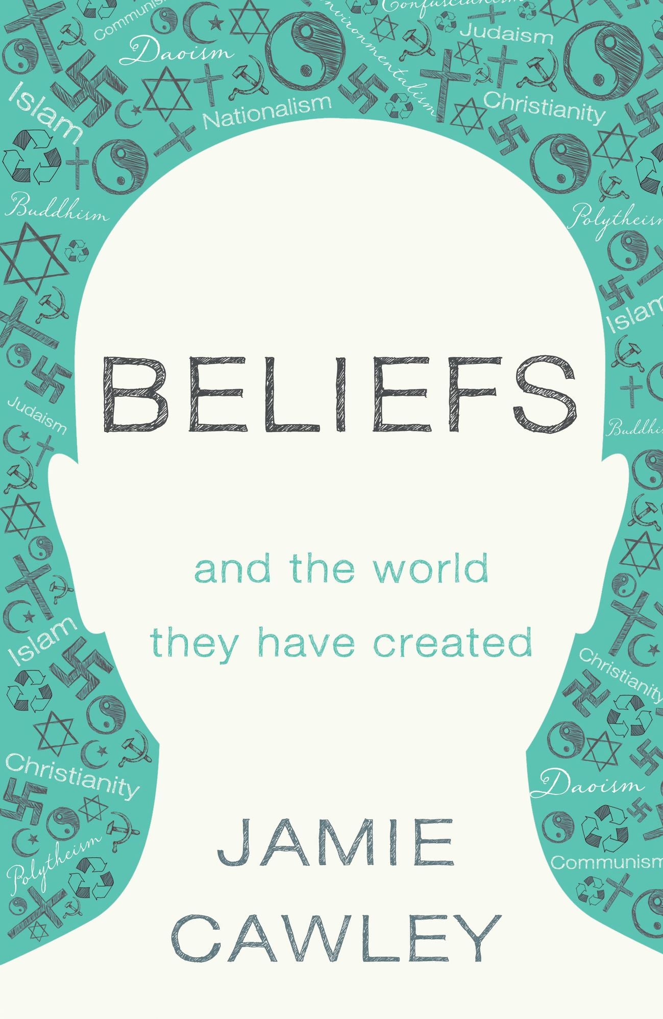 Beliefs: and the world they have created