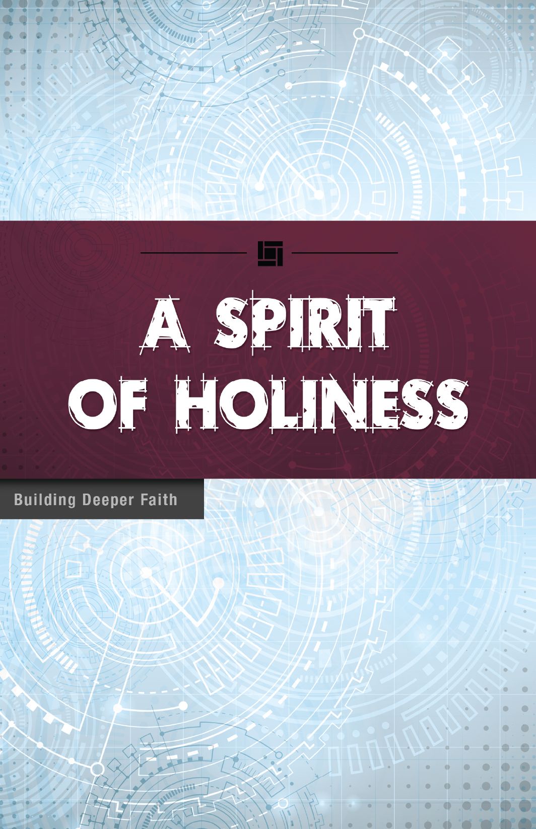 A Spirit of Holiness: Building Deeper Faith