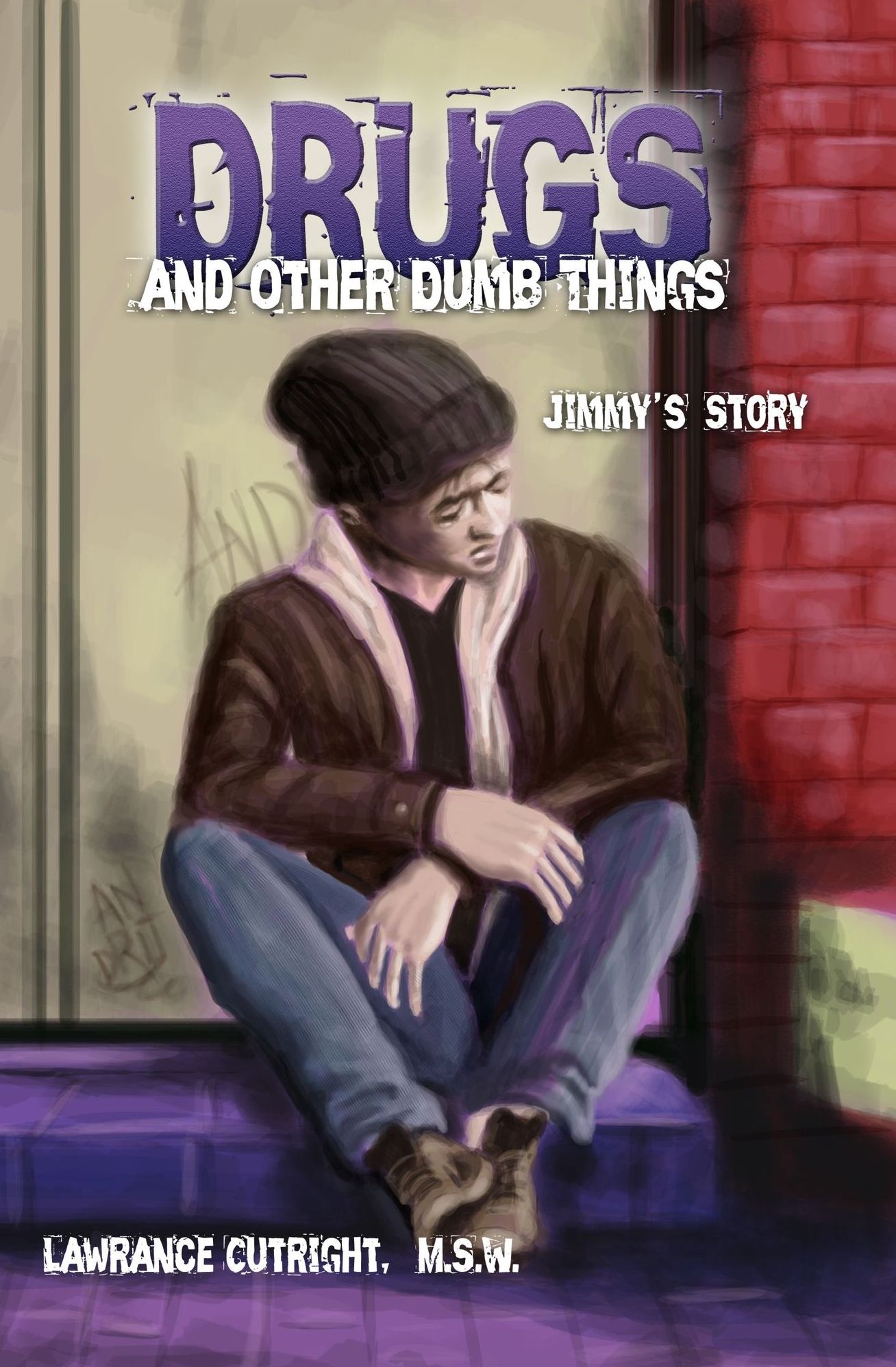 Drugs and Other Dumb Things: Jimmy's Story