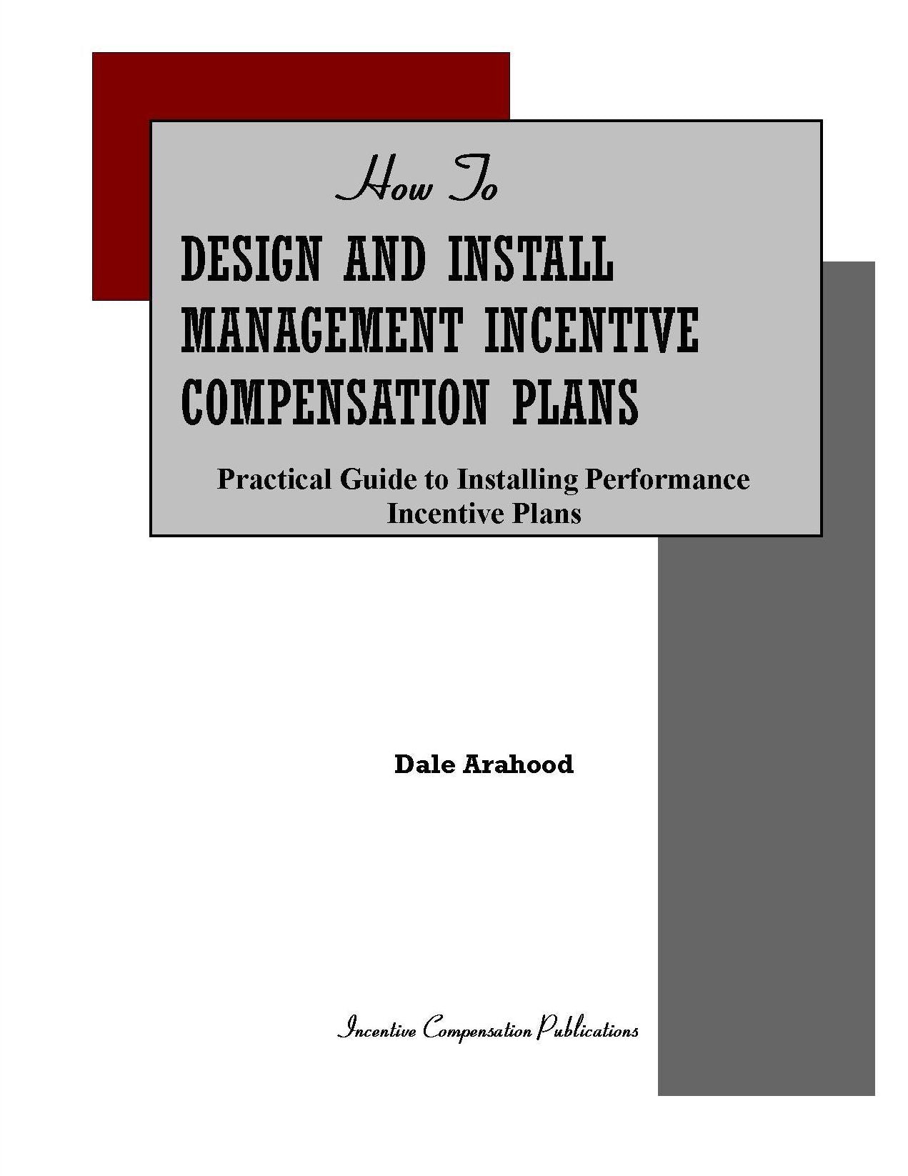 HOW TO DESIGN AND INSTALL MANAGEMENT INCENTIVE COMPENSATION PLANS:Practical Guide to Installing Performance Incentive Bonus Plans