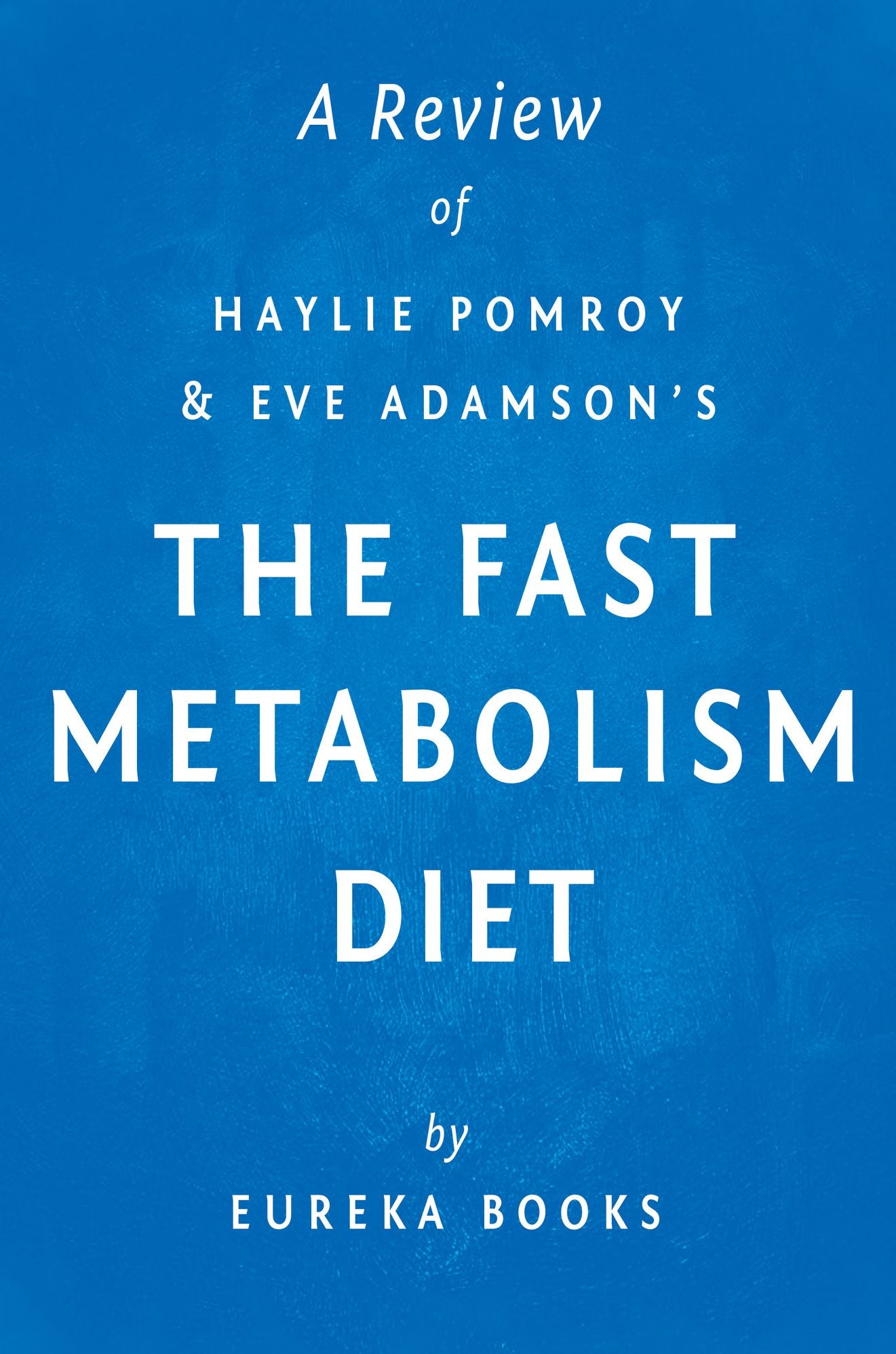 The Fast Metabolism Diet: by Haylie Pomroy with Eve Adamson A Review
