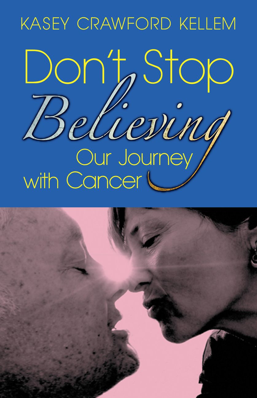 Don't Stop Believing: Our Journey with Cancer