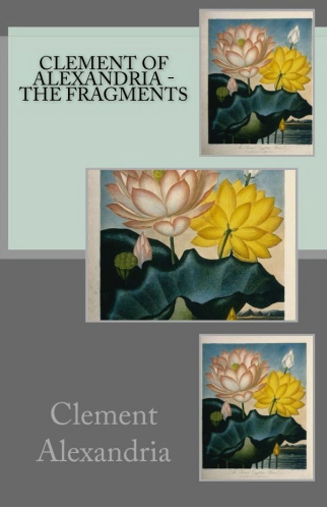 Clement of Alexandria - The Fragments