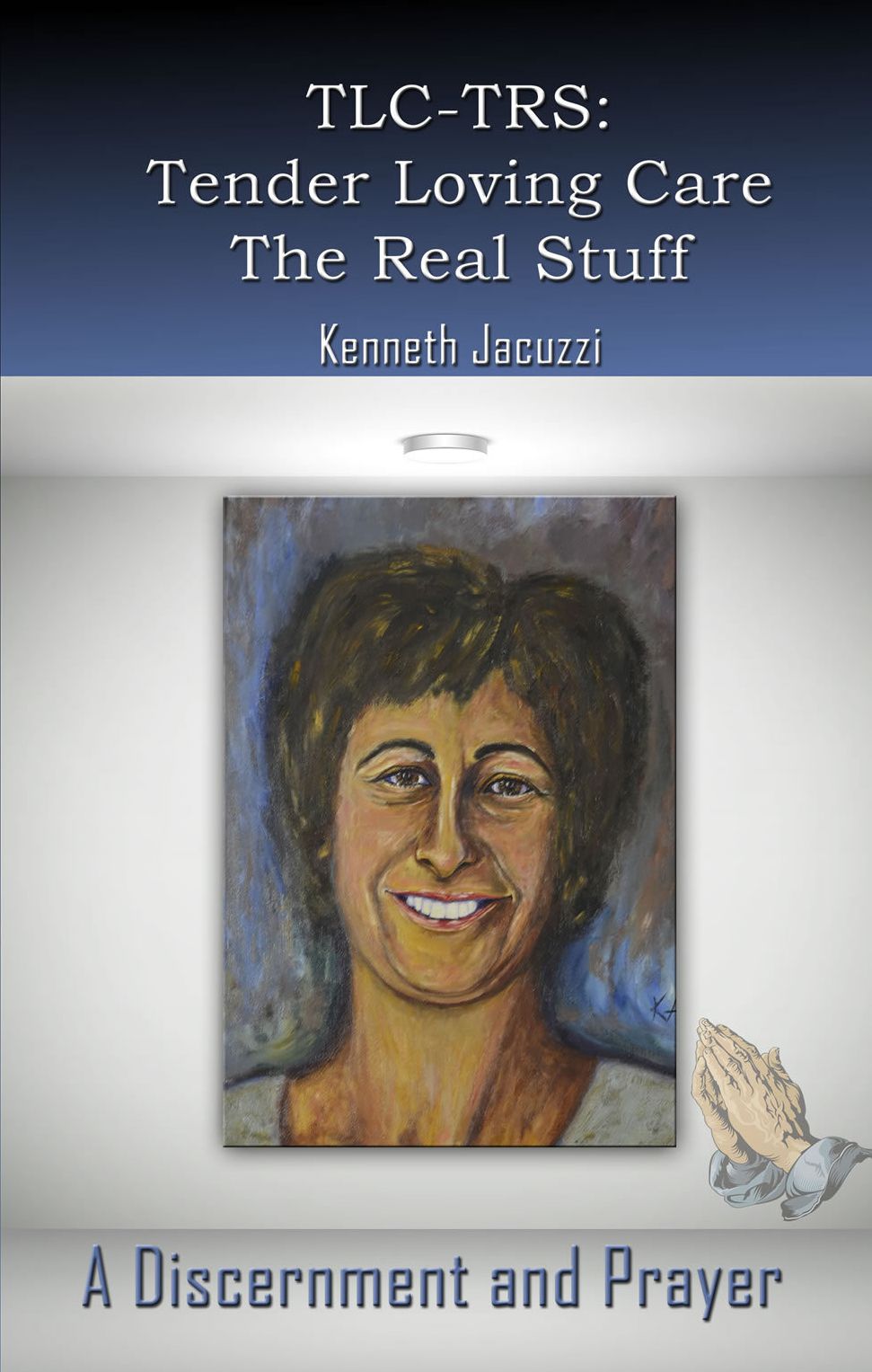 TLC-TRS: Tender Loving Care The Real Stuff A Discernment and Prayer