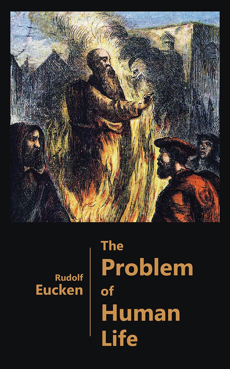 The Problem of Human Life - As Viewed by the Great Thinkers from Plato to the Present Time
