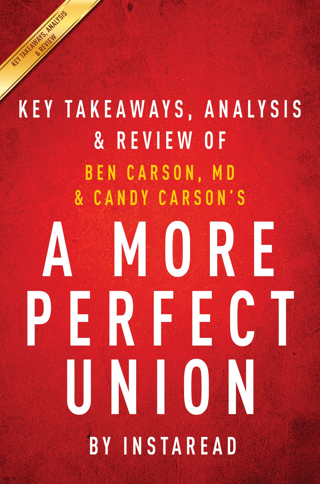 A More Perfect Union: What We the People Can Do to Protect Our Constitutional Liberties by Ben Carson, MD & Candy Carson Key Takeaways, Analysis & Review