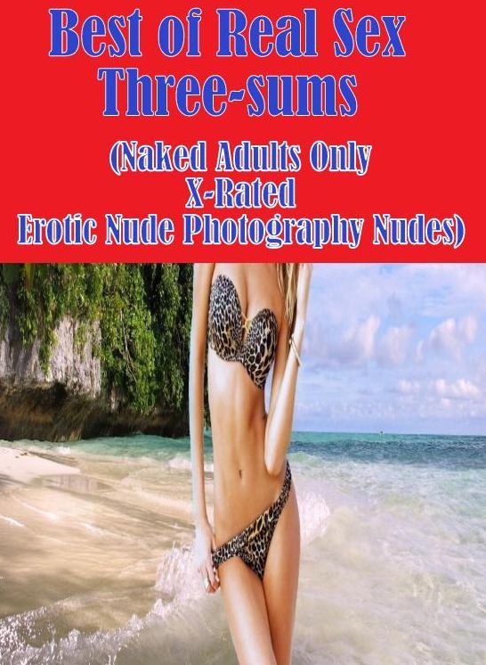 fetish : Bare Ass Sexual Adventure Best of Real Sex Three-sums (Naked Adults Only X-Rated Erotic Nude Photography Nudes)	( sex, porn, fetish, bondage, oral, anal, ebony, hentai, domination, erotic photography, erotic sex stories, adult, xxx, shemale, voy
