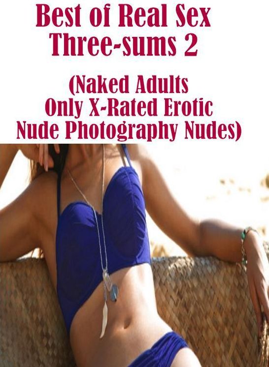 bondage: She-male Crazy Sex	Best of Real Sex Three-sums 2 (Naked Adults Only X-Rated Erotic Nude Photography Nudes)	( sex, porn, fetish, bondage, oral, anal, ebony, hentai, domination, erotic photography, erotic sex stories, adult, xxx, shemale, voyeur,