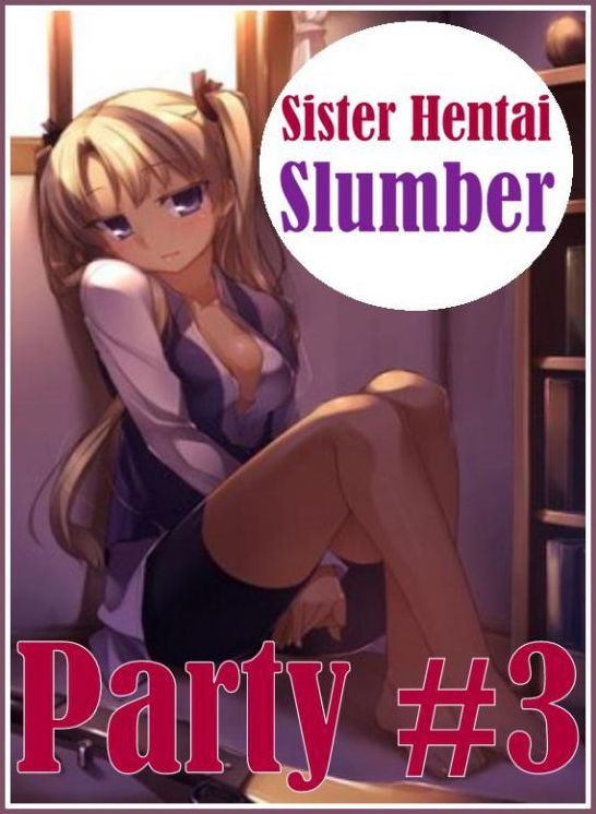 Erotica: Fetish Sex Orgy Sister Hentai Slumber Party #3 ( sex, porn, fetish, Bondage, oral, anal, ebony, hentai, domination, erotic photography, erotic sex stories, adult, xxx, Shemale, voyeur, erotic, blowjob )