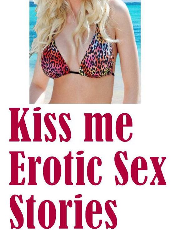 Adult Sex: Domination First Timers Sex Kiss me : Erotic Sex Stories ( sex, porn, fetish, bondage, oral, anal, ebony, hentai, domination, erotic photography, erotic sex stories, adult, xxx, shemale, voyeur, erotic, blowjob )