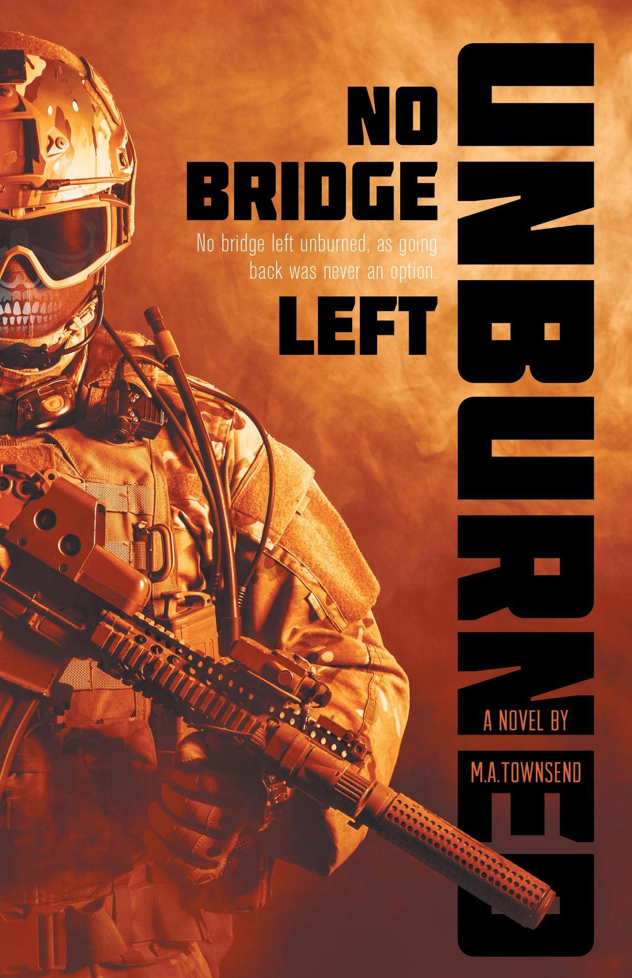 No Bridge Left Unburned No Bridge Left Unburned, as going back was never an option.