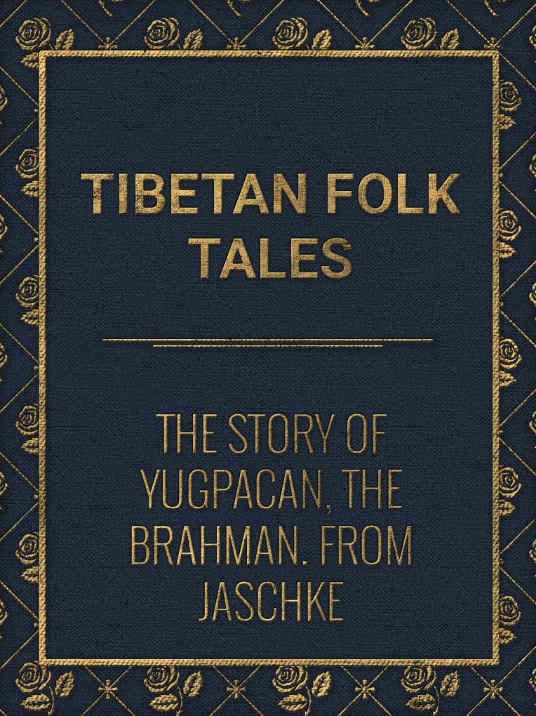 The Story of Yugpacan, the Brahman. From Jaschke