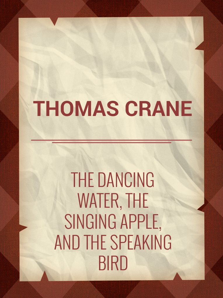 The Dancing Water, the Singing Apple, and the Speaking Bird