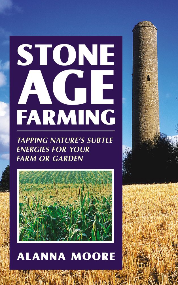 Stone Age Farming: Tapping Nature's Subtle Energies for Your Farm or Garden