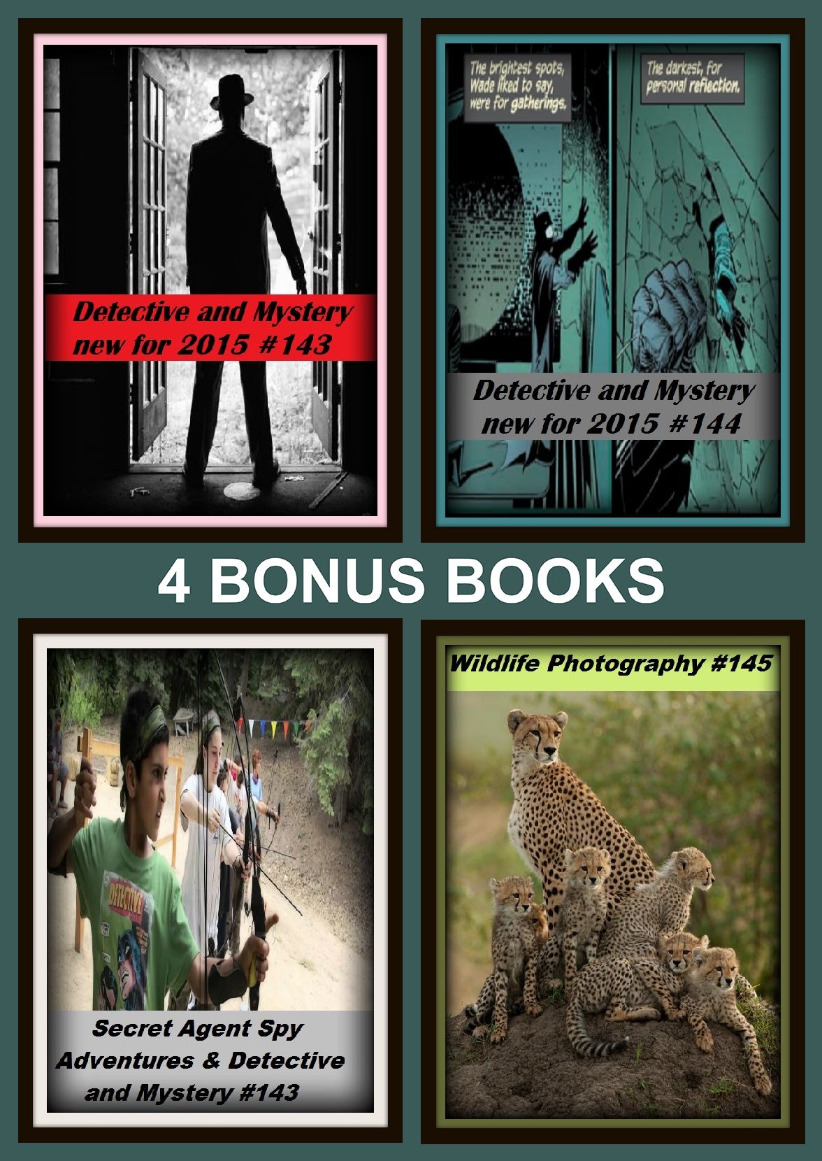 Detective: Four bonus books in one Bundle Detective and Mystery new for 2015 #143, Wildlife Photography #145, Detective and Mystery new for 2015 #144, Secret Agent Spy Adventures & Detective and Mystery #143