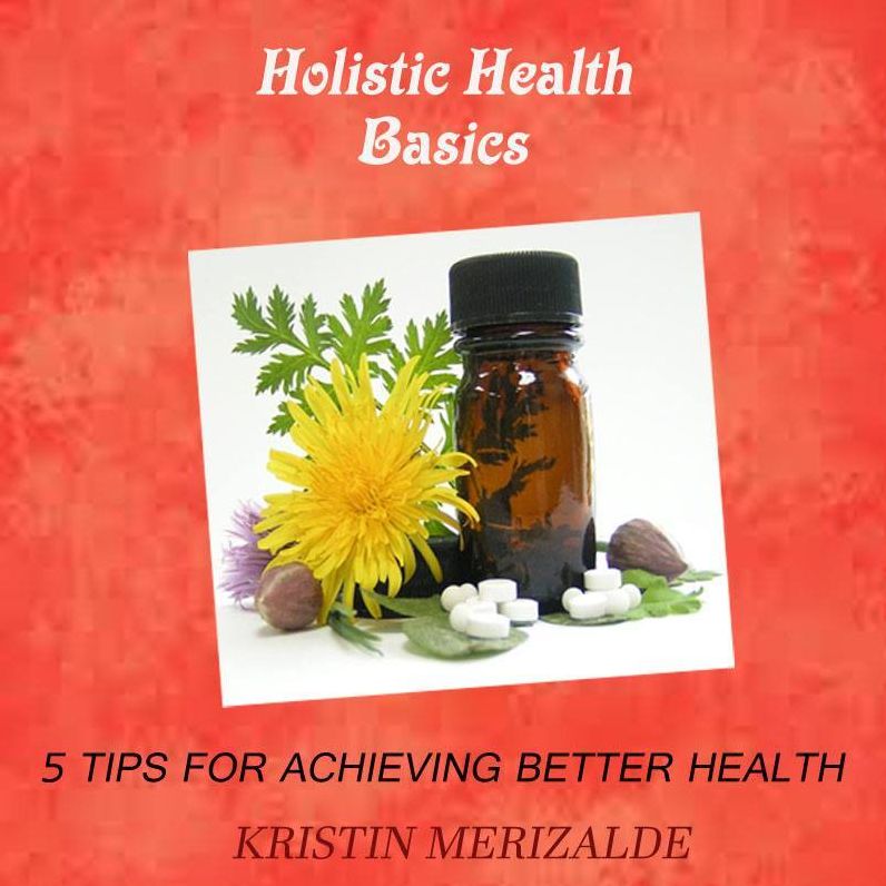 Holistic Health Basics- 5 Tips for Achieving Better Health