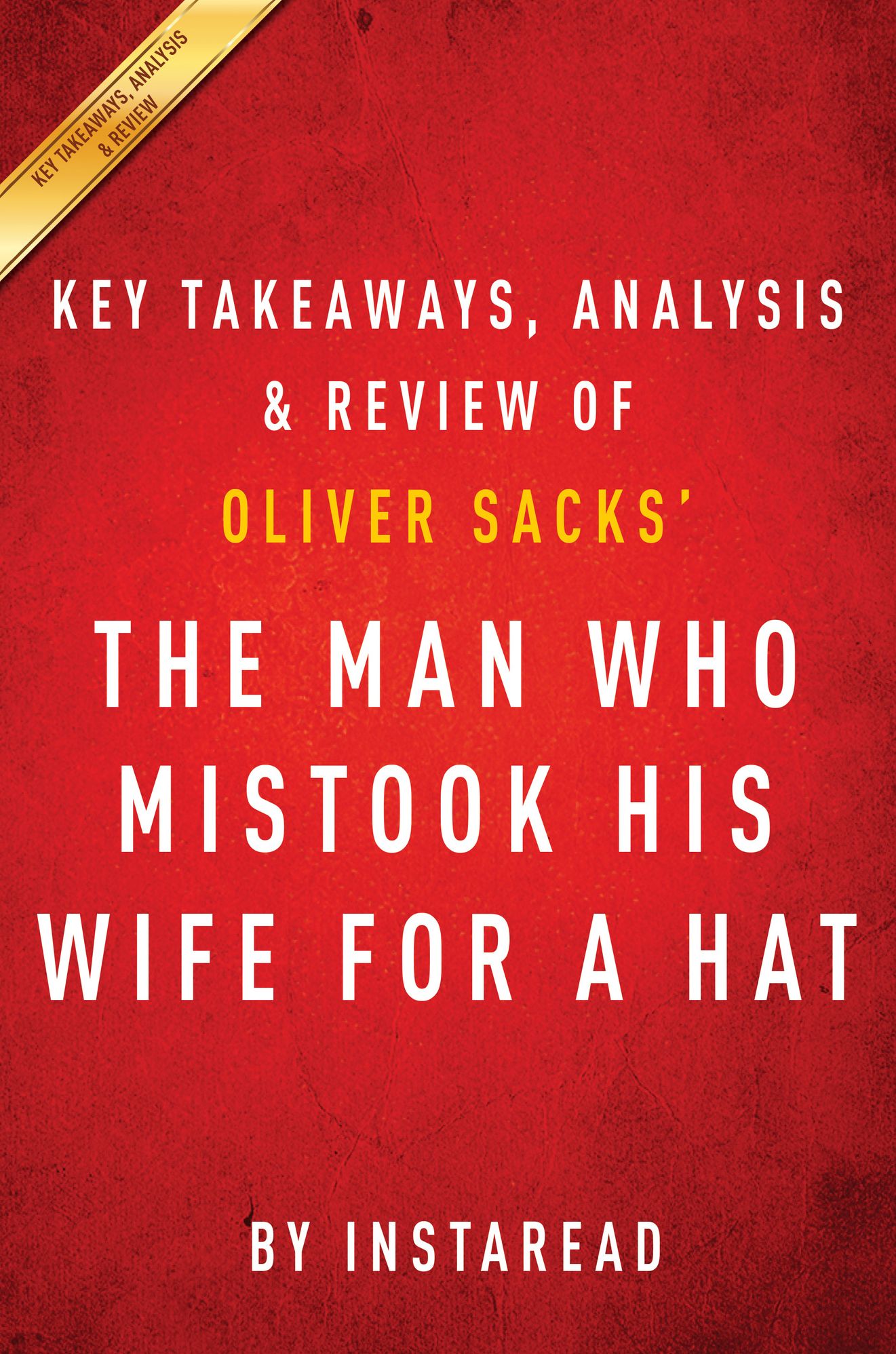 The Man Who Mistook His Wife for a Hat: by Oliver Sacks Key Takeaways, Analysis & Review