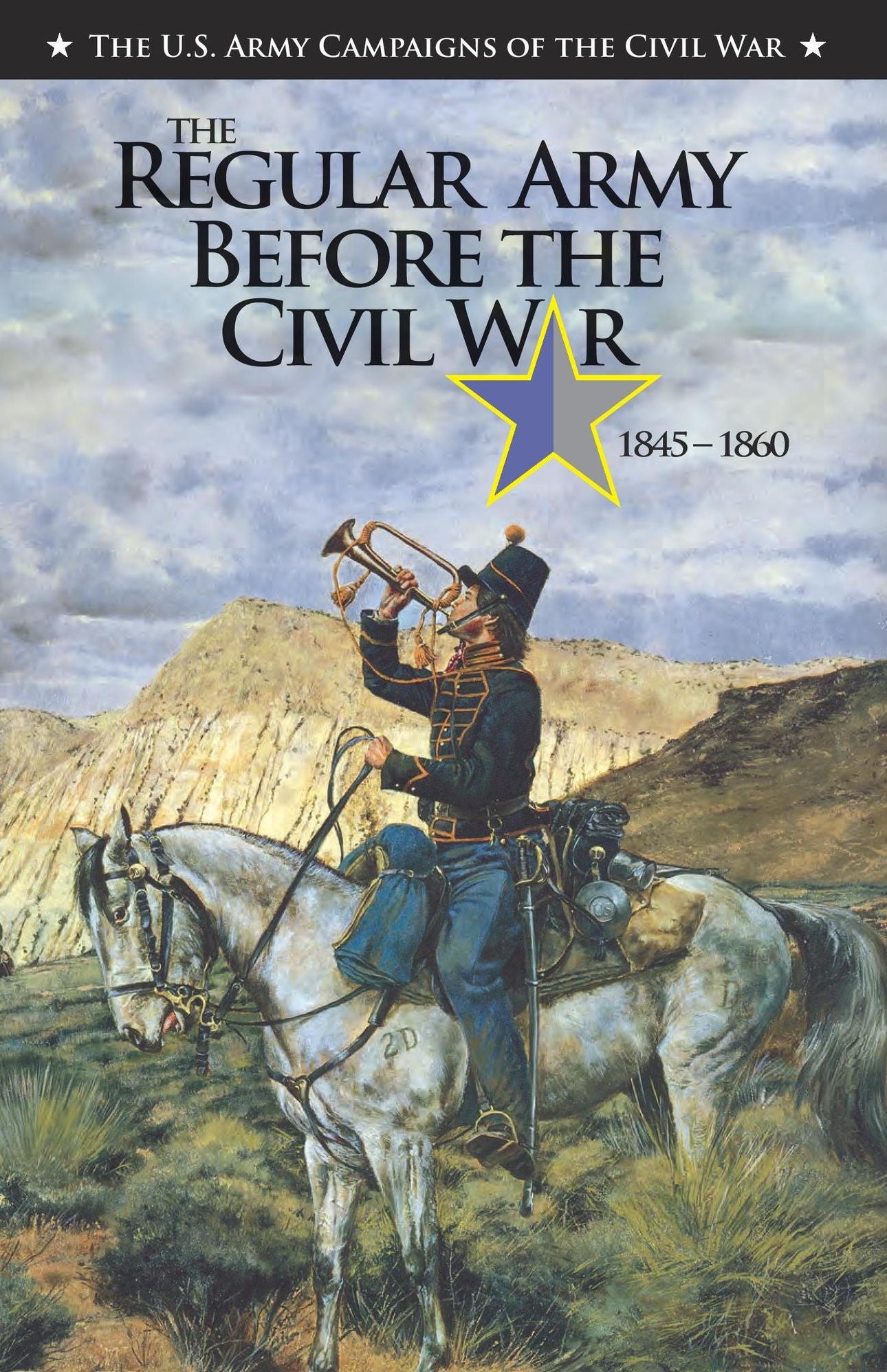 U.S. Army Campaigns of the Civil War: The Regular Army Before the Civil War, 1845-1860