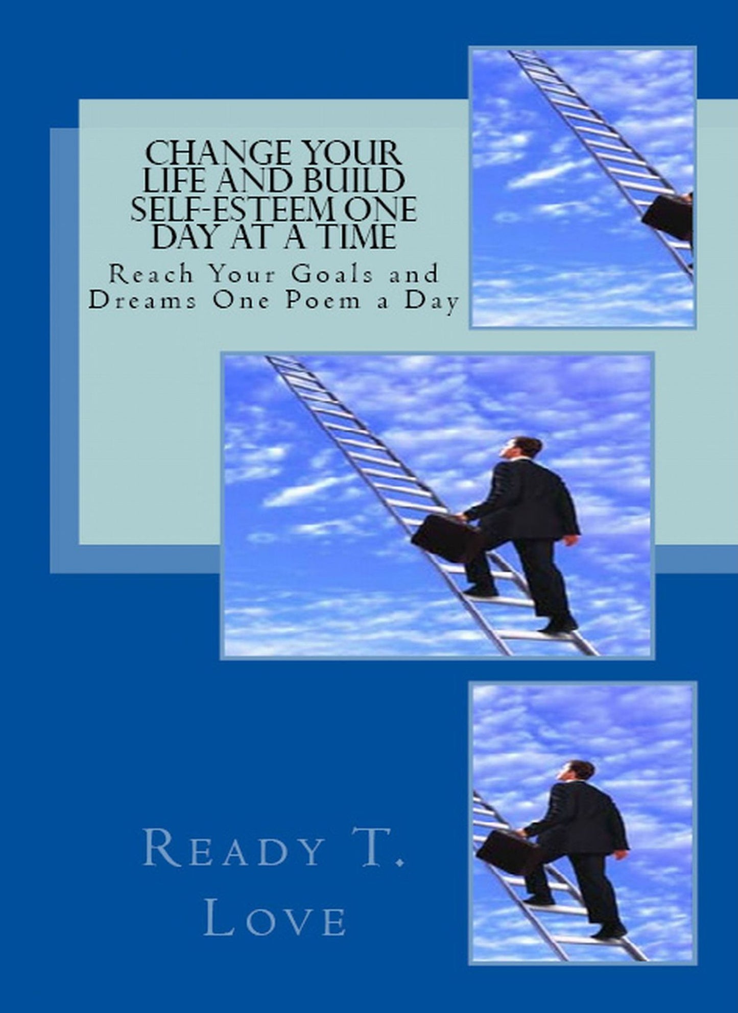 Change Your Life and Build Self-Esteem One Day at A Time Reach Your Goals and Dreams One Poem A Day)