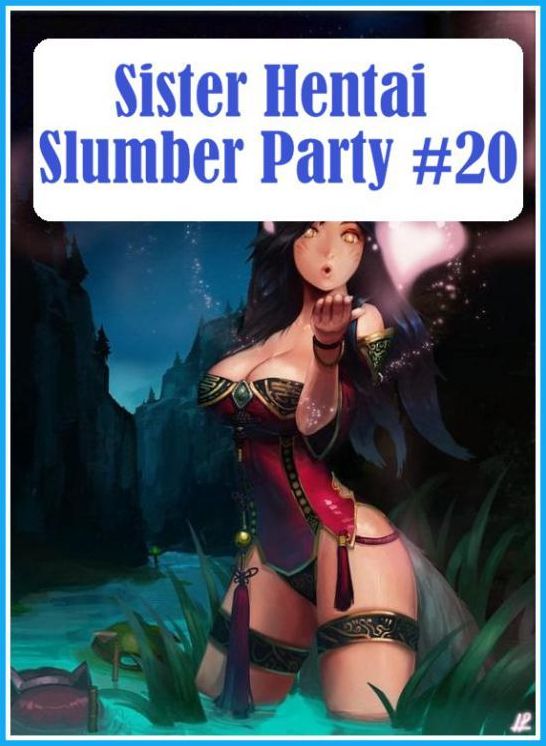 xxx: Erotica Sexy Erotic Lovers	 Sister Hentai Slumber Party #20 ( sex, porn, fetish, Bondage, oral, anal, ebony, hentai, domination, erotic photography, erotic sex stories, adult, xxx, Shemale, voyeur, erotic, blowjob )