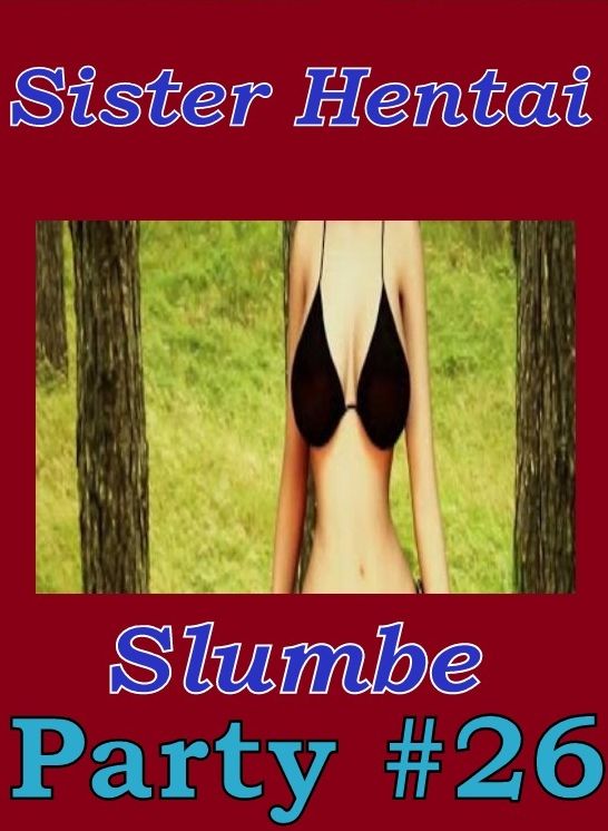 Nudes: She-male Crazy Sex Sister Hentai Slumber Party #26 ( sex, porn, fetish, Bondage, oral, anal, ebony, hentai, domination, erotic photography, erotic sex stories, adult, xxx, Shemale, voyeur, erotic, blowjob )