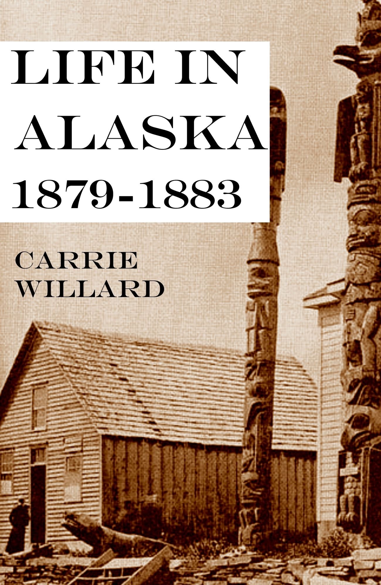 Life in Alaska: 1879-1883 (Abridged, Annotated)