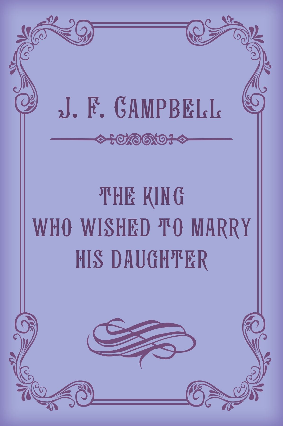 THE KING WHO WISHED TO MARRY HIS DAUGHTER