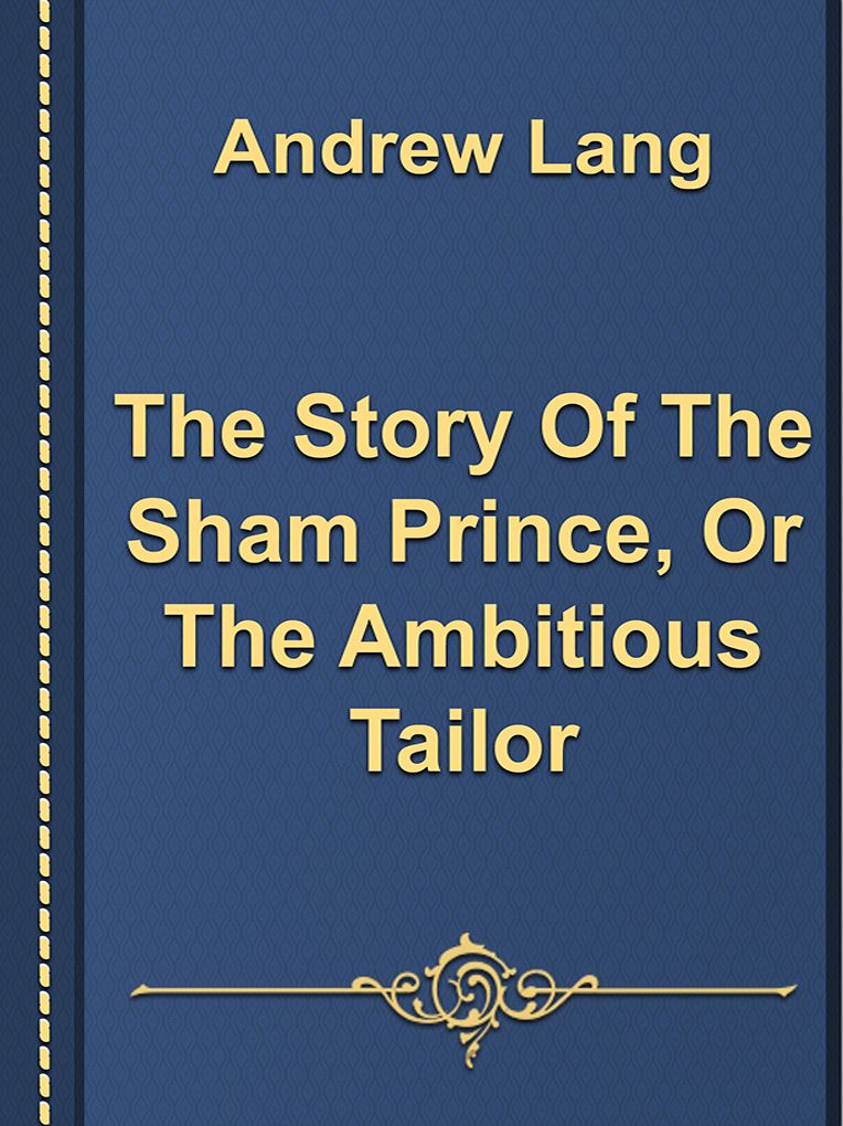 The Story Of The Sham Prince, Or The Ambitious Tailor