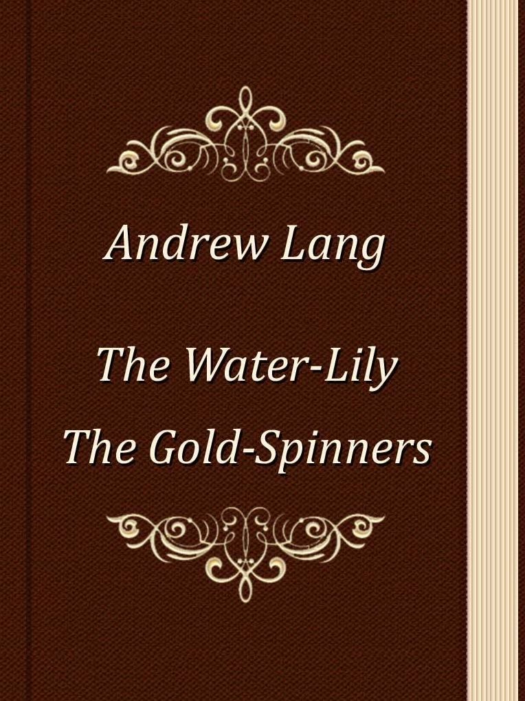 The Water-Lily. The Gold-Spinners