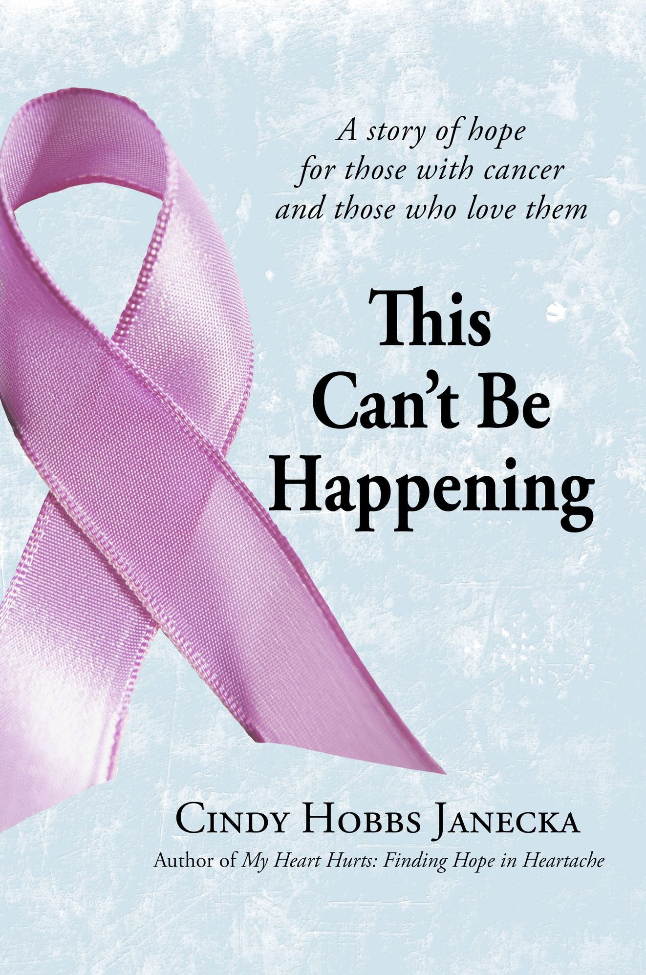 This Cant Be Happening: A story of hope for those with cancer and those who love them