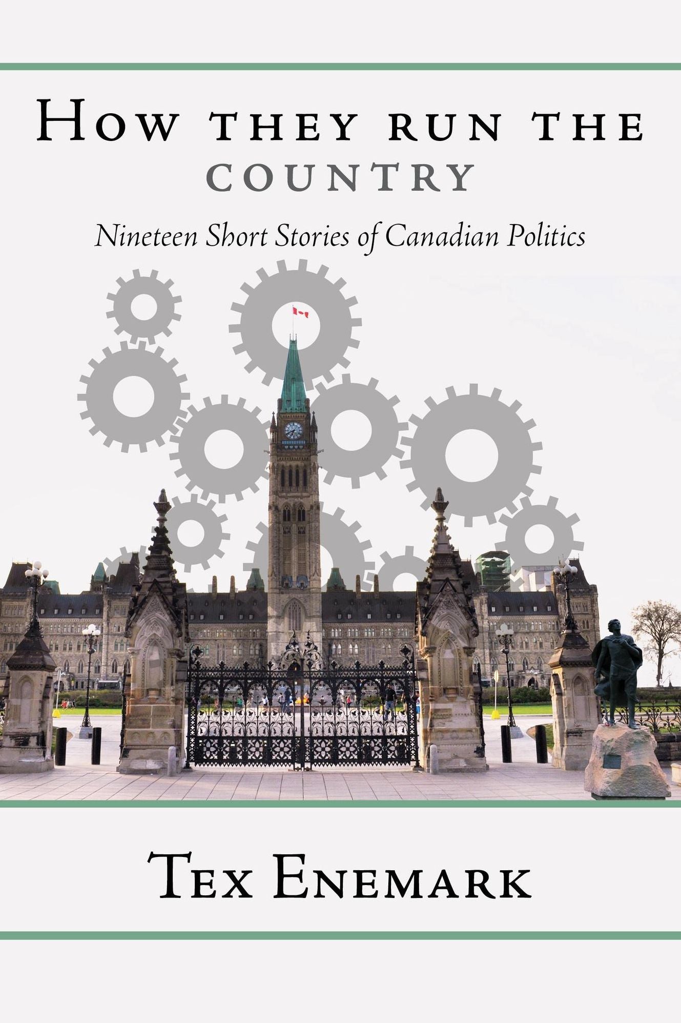 How They Run The Country: Nineteen Short Stories of Canadian Politics