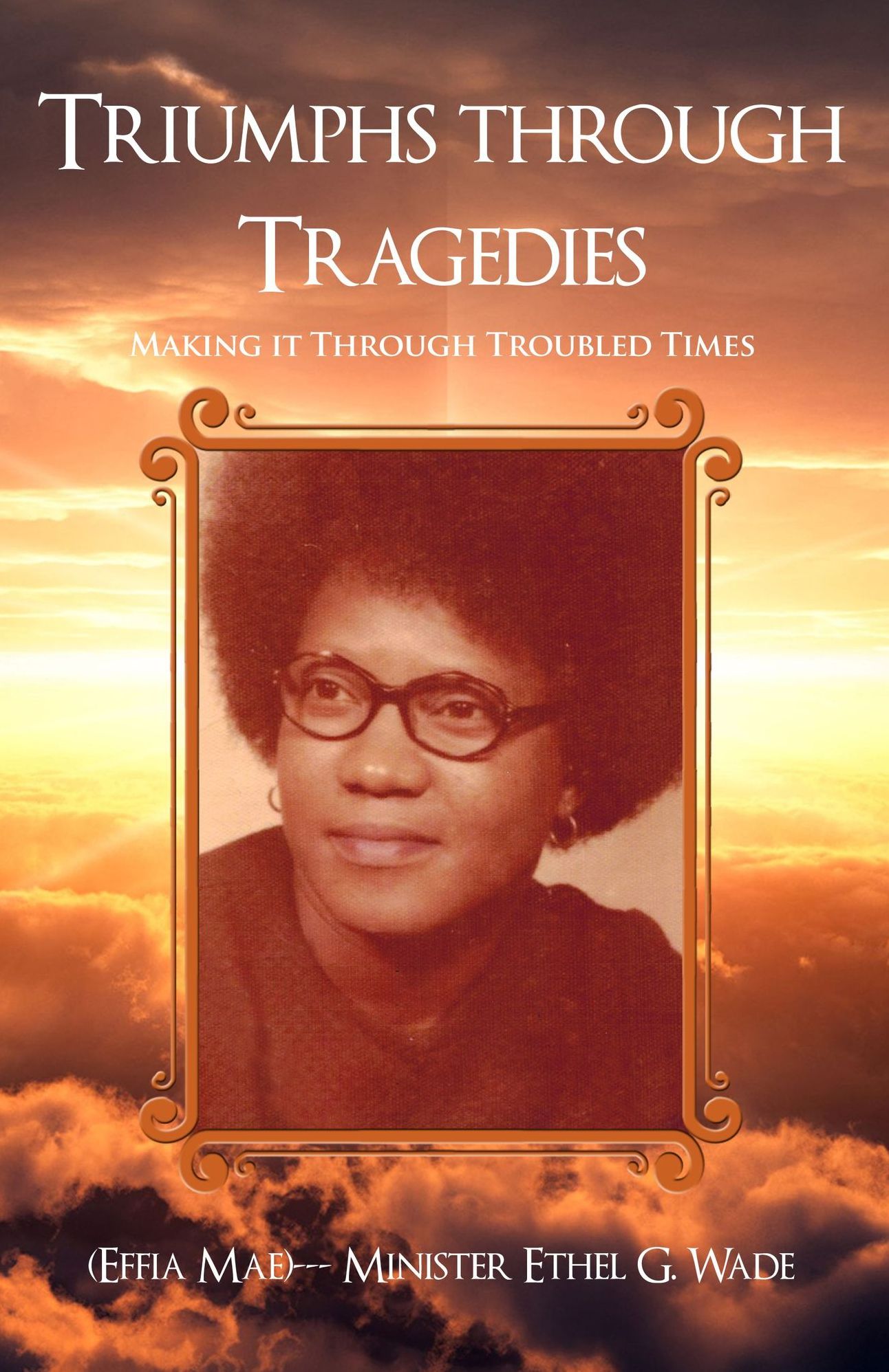Triumphs through Tragedies: Making it Through Troubled Times
