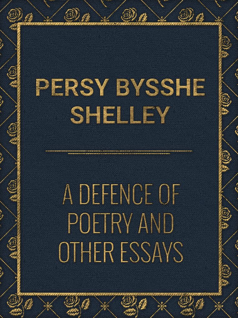A Defence of Poetry and Other Essays
