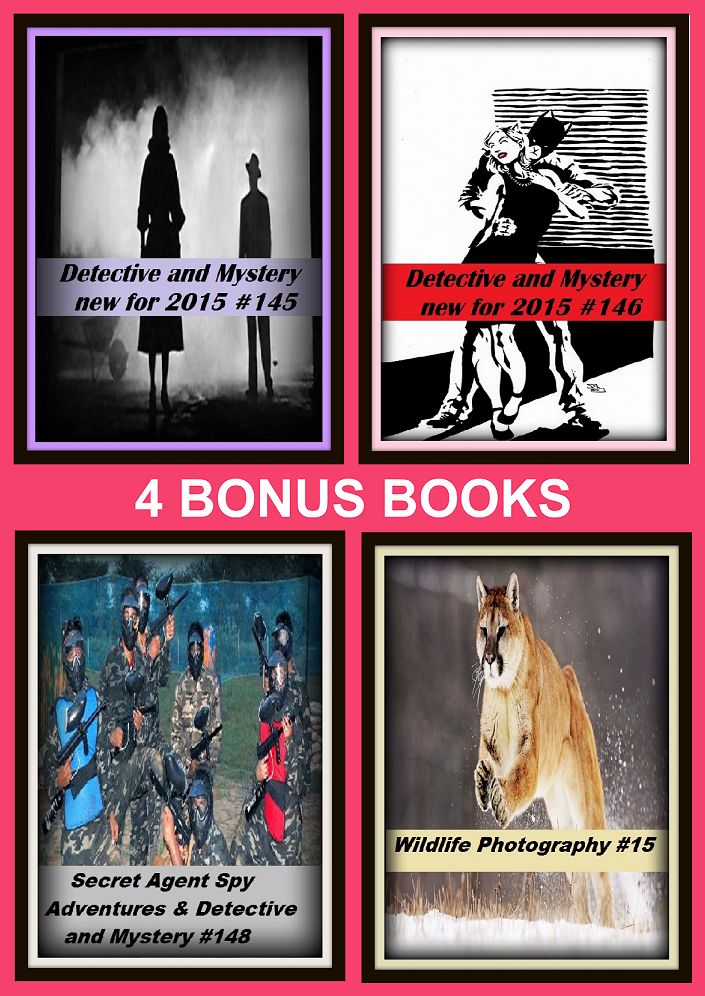 Detective: Four bonus books in one Bundle Detective and Mystery new for 2015 #145, Wildlife Photography #15, Detective and Mystery new for 2015 #146, Secret Agent Spy Adventures & Detective and Mystery #148