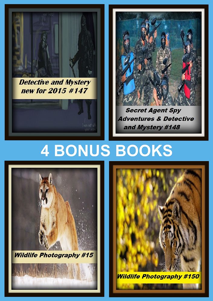 Detective: Four bonus books in one Bundle Wildlife Photography #15, Secret Agent Spy Adventures & Detective and Mystery #148, Wildlife Photography #150, Detective and Mystery new for 2015 #147