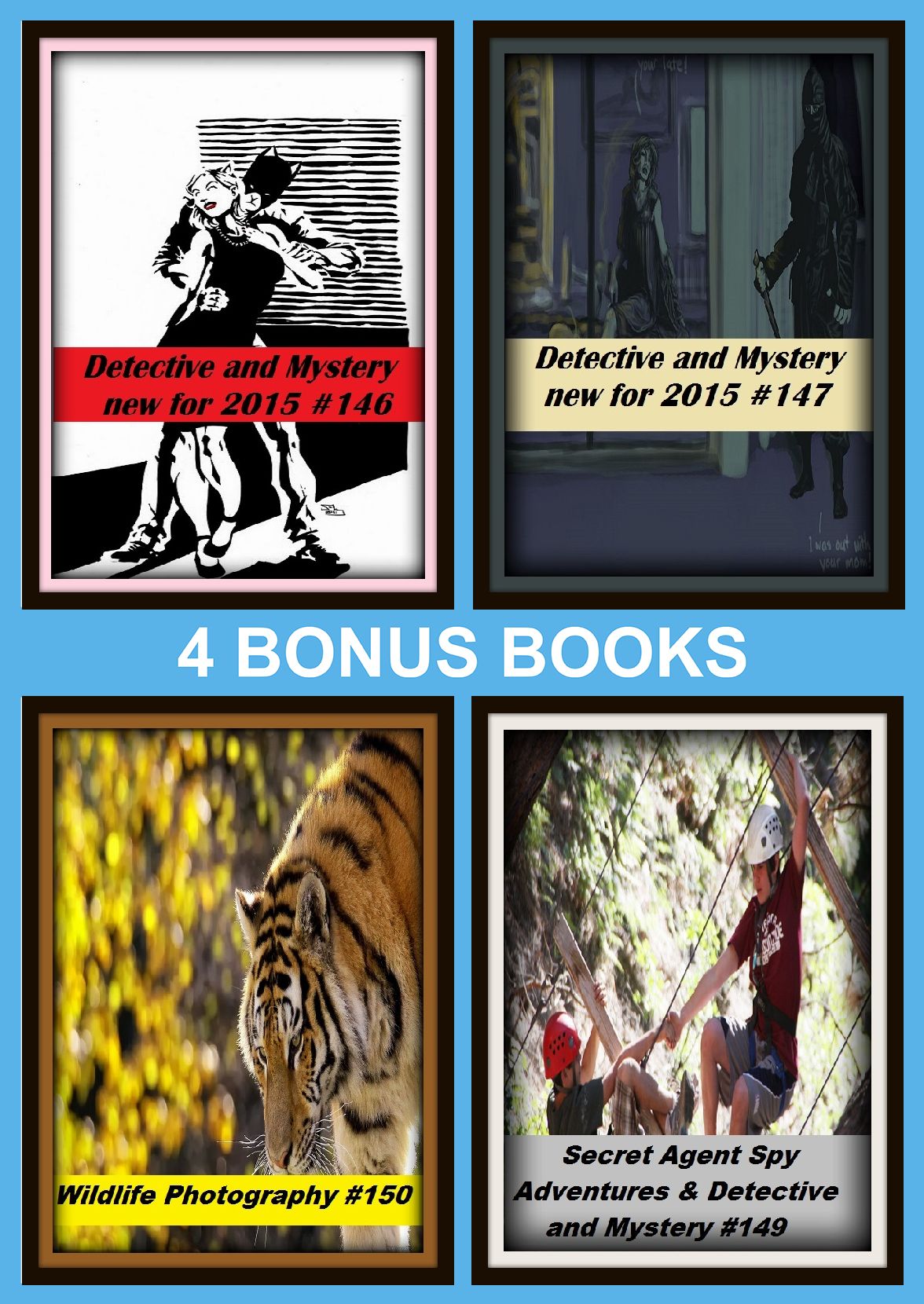 Detective: Four bonus books in one Bundle Detective and Mystery new for 2015 #146, Wildlife Photography #150, Detective and Mystery new for 2015 #147, Secret Agent Spy Adventures & Detective and Mystery #149