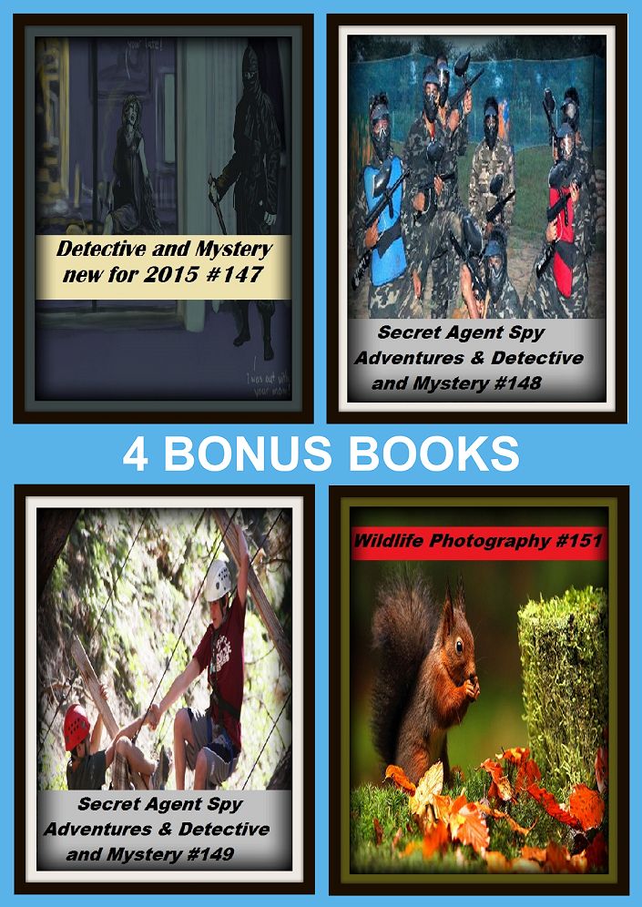 Detective: Four bonus books in one Bundle Secret Agent Spy Adventures & Detective and Mystery #148, Detective and Mystery new for 2015 #147, Secret Agent Spy Adventures & Detective and Mystery #149, Wildlife Photography #151