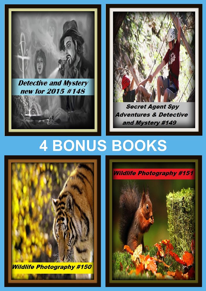 Detective: Four bonus books in one Bundle Wildlife Photography #150, Secret Agent Spy Adventures & Detective and Mystery #149, Wildlife Photography #151, Detective and Mystery new for 2015 #148