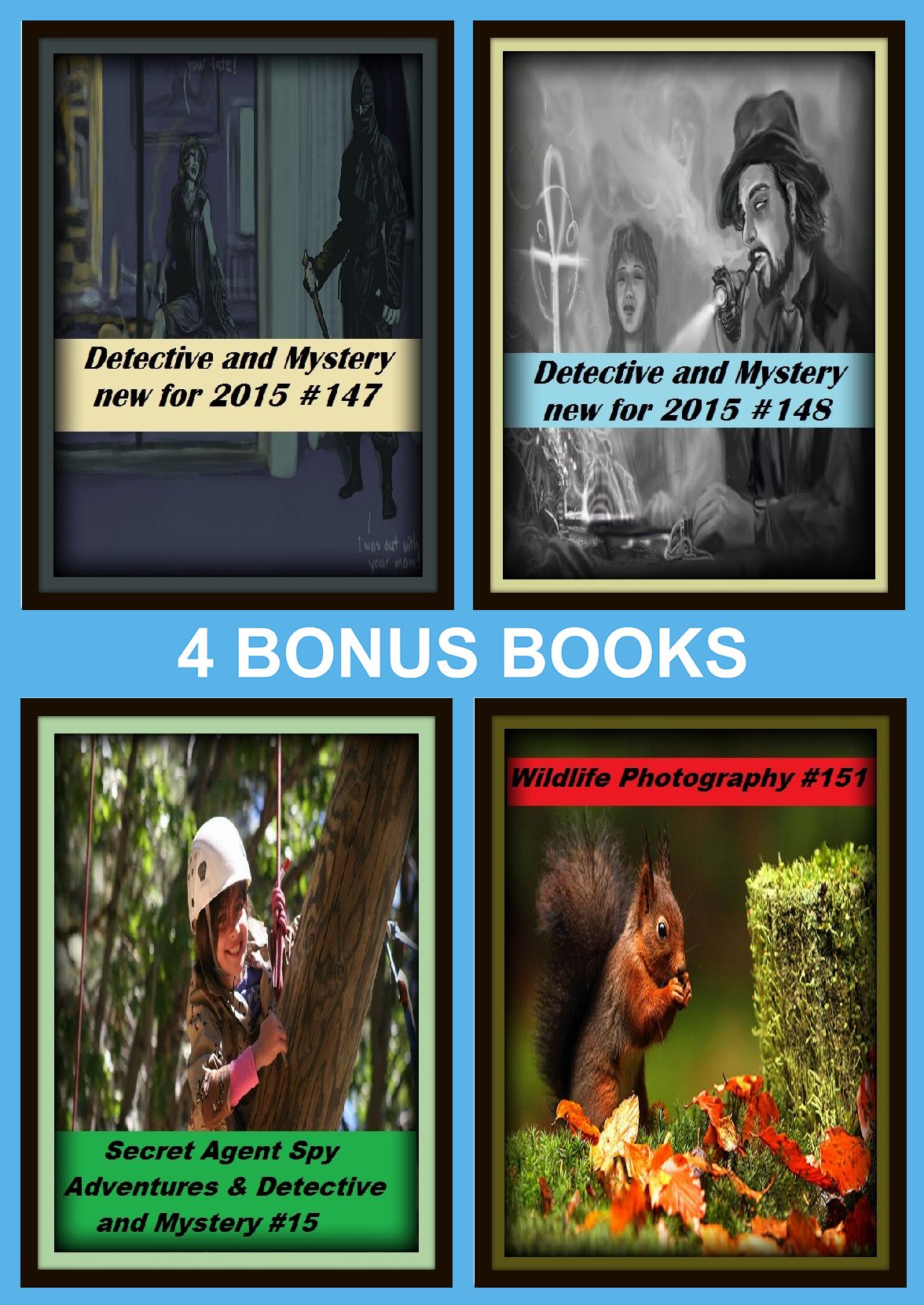 Detective: Four bonus books in one Bundle Detective and Mystery new for 2015 #147, Wildlife Photography #151, Detective and Mystery new for 2015 #148, Secret Agent Spy Adventures & Detective and Mystery #15