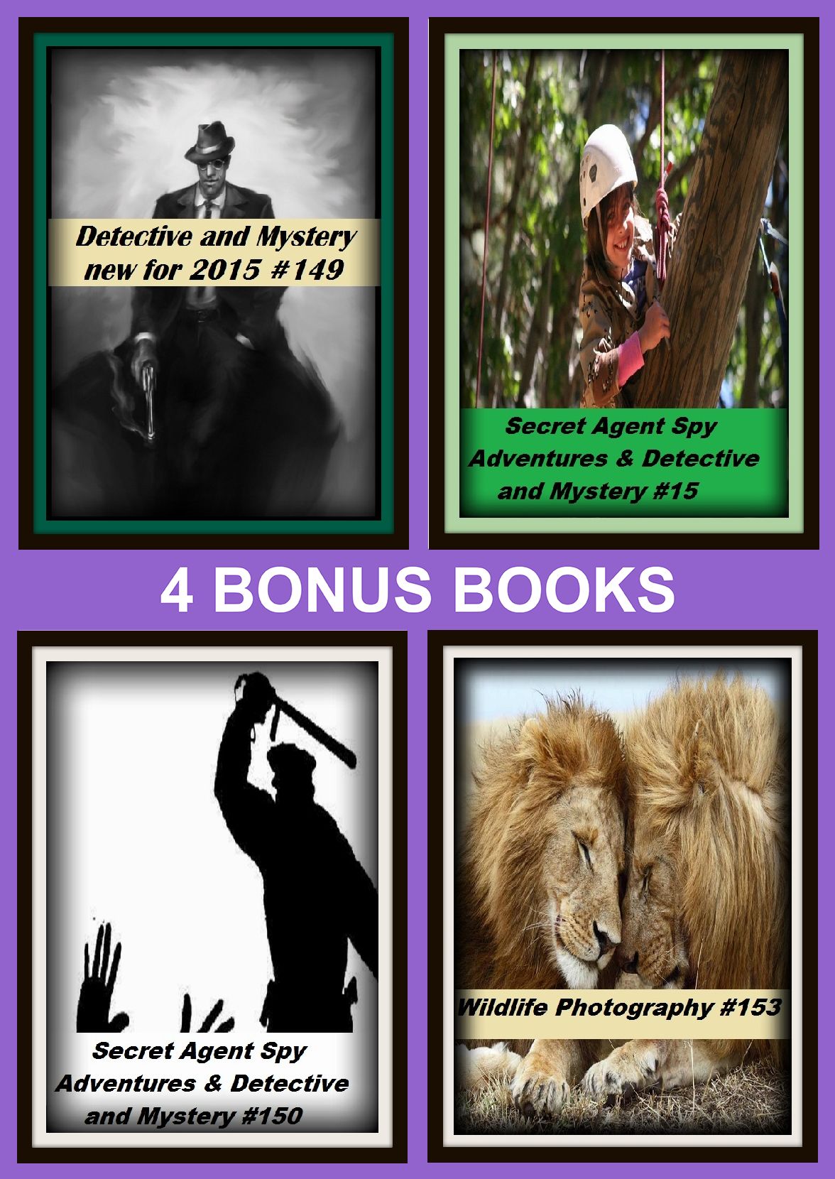 Detective : Four bonus books in one Bundle Secret Agent Spy Adventures & Detective and Mystery #15, Detective and Mystery new for 2015 #149, Secret Agent Spy Adventures & Detective and Mystery #150, Wildlife Photography #153