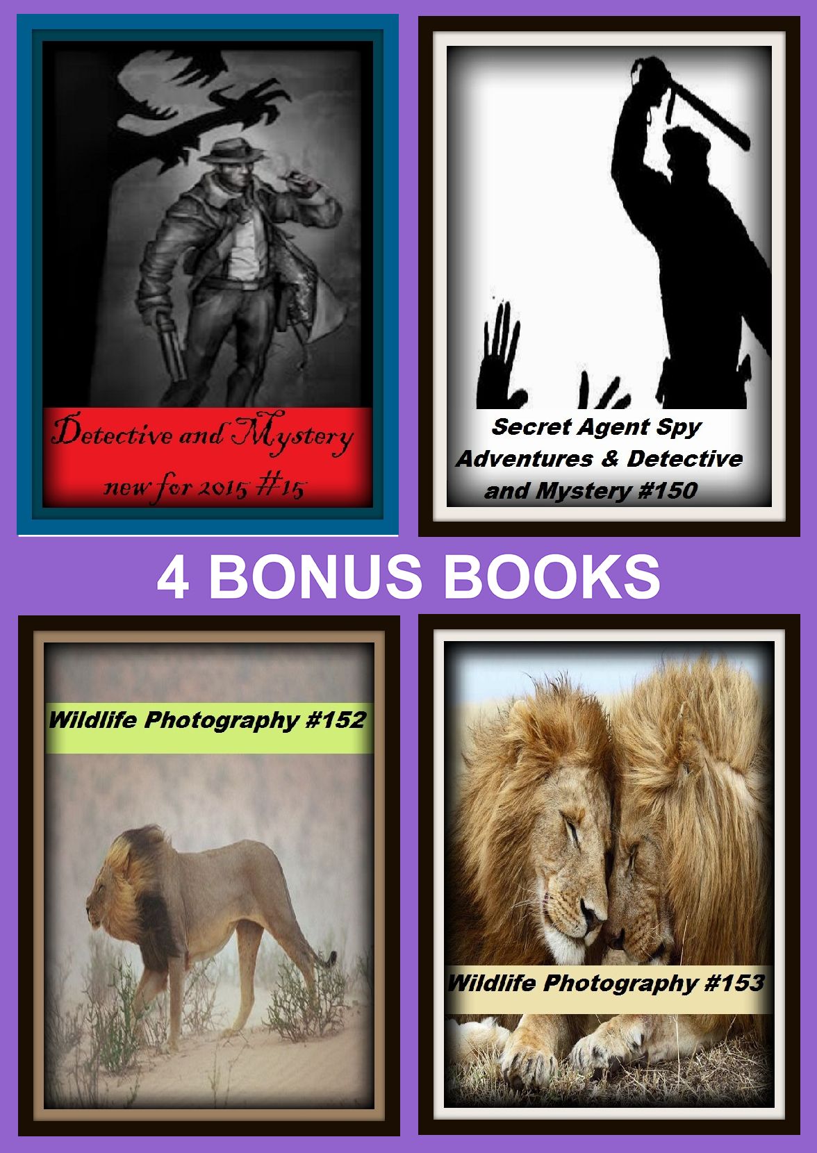 Detective : Four bonus books in one Bundle Wildlife Photography #152, Secret Agent Spy Adventures & Detective and Mystery #150, Wildlife Photography #153, Detective and Mystery new for 2015 #15
