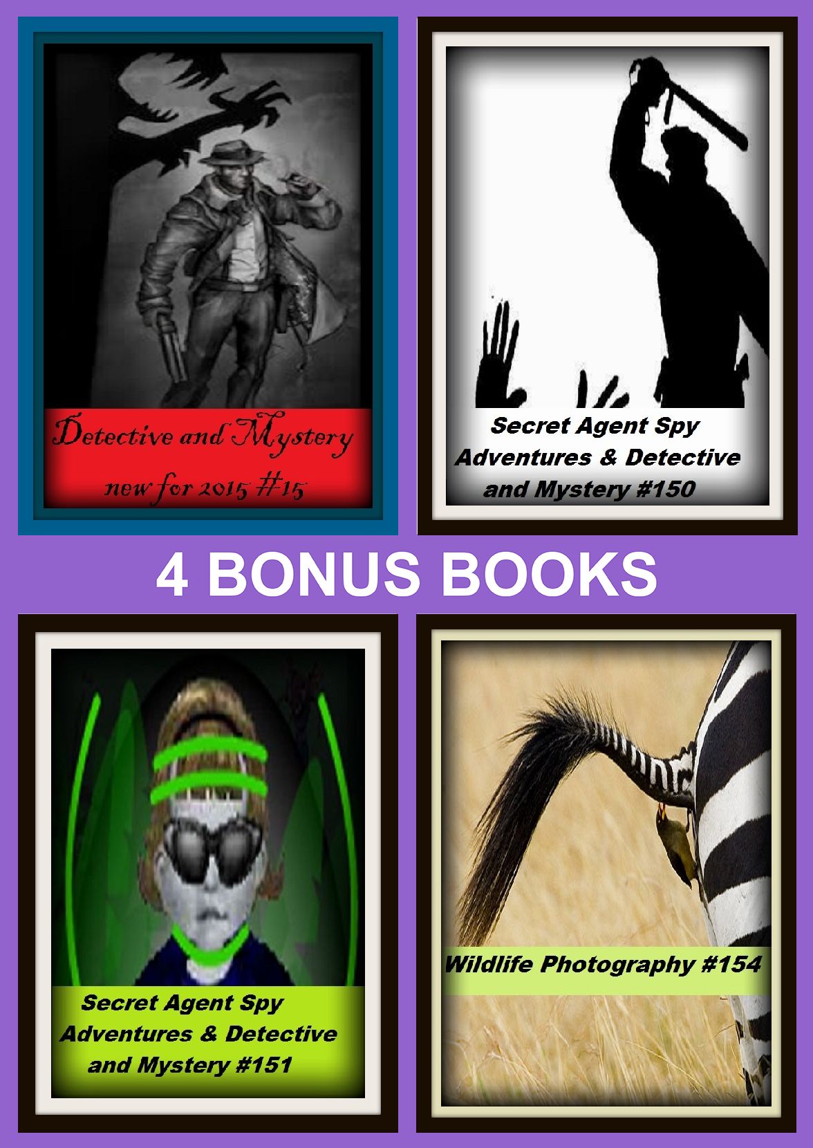 Detective : Four bonus books in one Bundle Secret Agent Spy Adventures & Detective and Mystery #150, Detective and Mystery new for 2015 #15, Secret Agent Spy Adventures & Detective and Mystery #151, Wildlife Photography #154