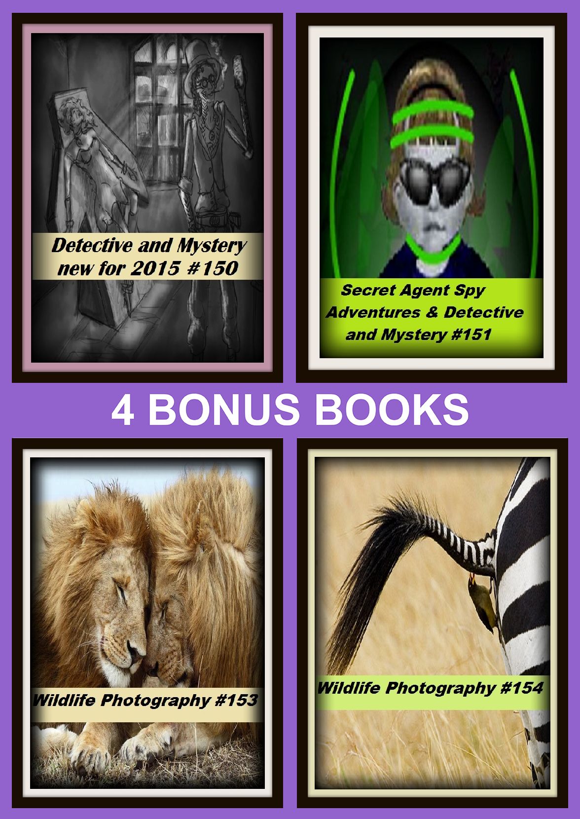 Detective : Four bonus books in one Bundle Wildlife Photography #153, Secret Agent Spy Adventures & Detective and Mystery #151, Wildlife Photography #154, Detective and Mystery new for 2015 #150