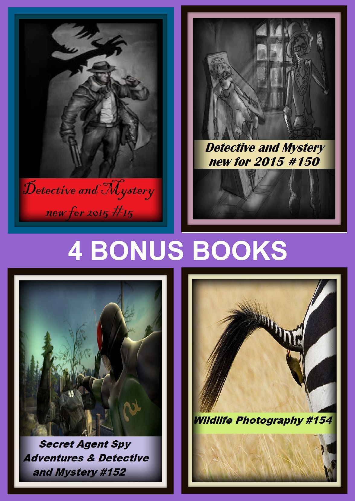 Detective : Four bonus books in one Bundle Detective and Mystery new for 2015 #15, Wildlife Photography #154, Detective and Mystery new for 2015 #150, Secret Agent Spy Adventures & Detective and Mystery #152