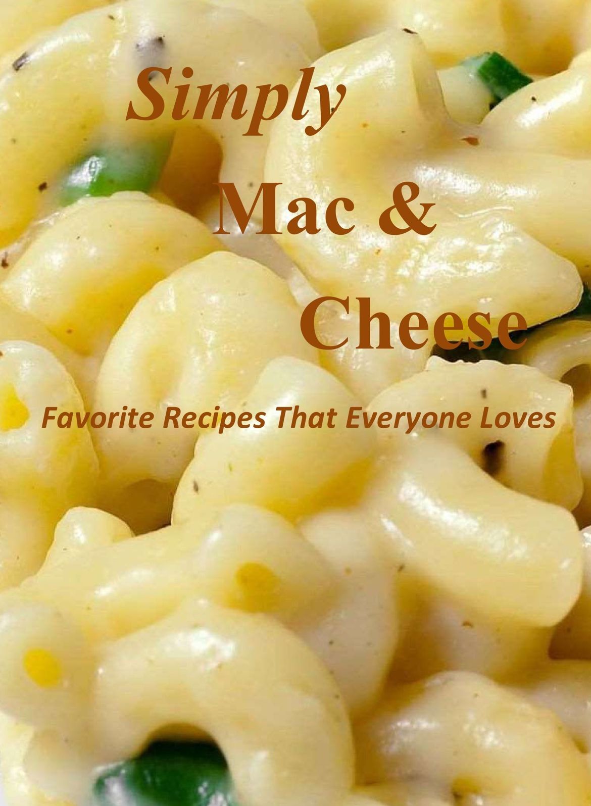 Simply Mac & Cheese: Favorite Recipes That Everyone Loves