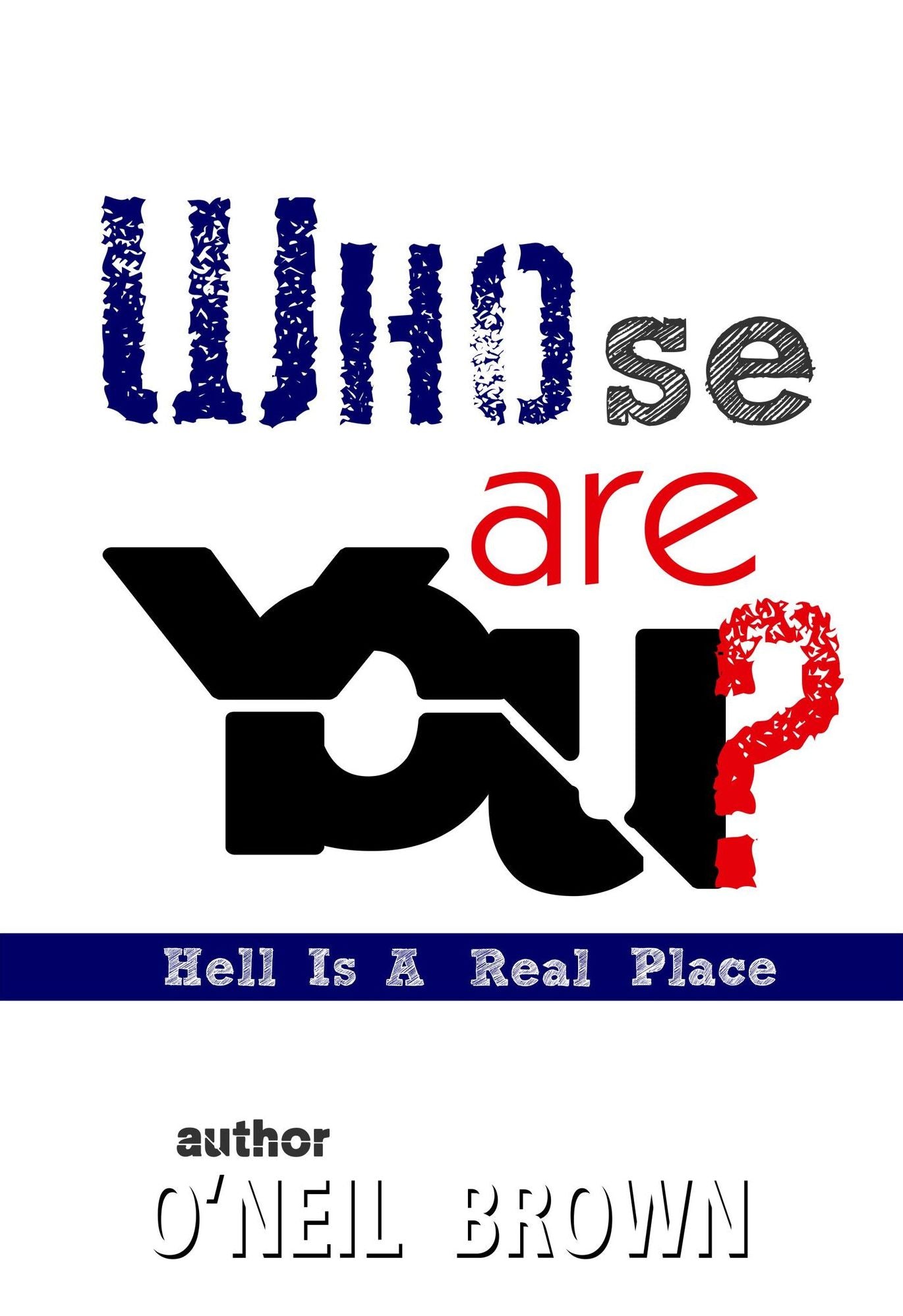 Whose Are You? Hell Is A Real Place