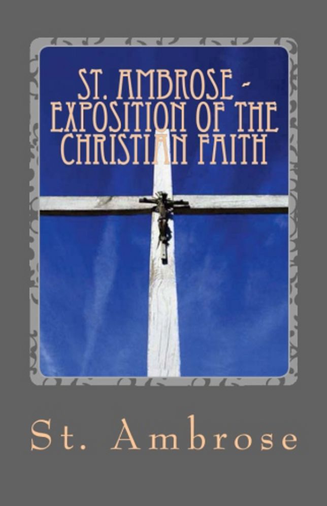 St. Ambrose - Exposition of the Christian Faith