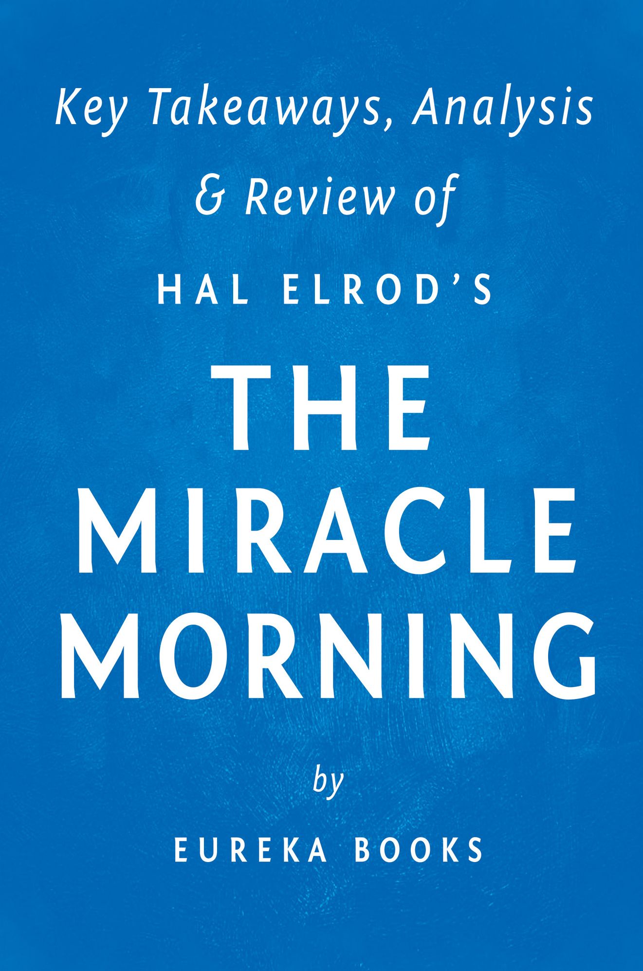 The Miracle Morning: by Hal Elrod Key Takeaways, Analysis & Review