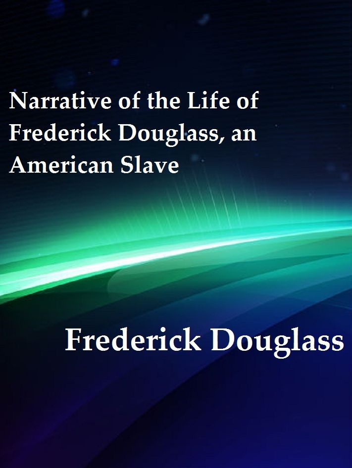 Narrative of the Life of Frederick Douglass, an American Slave